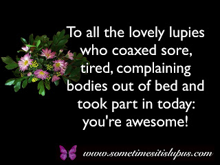 Image: flowers.  Text: To all the lovely lupies who coaxed sore, tire,d complaining bodies out  of bed and took part in today; you're awesome!