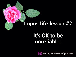 Image pink rose. Text Lupus life lesson #2. It's OK to be unreliable.