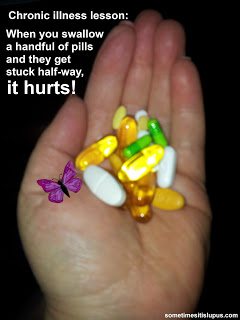 Image a hand full of pills. Text: Chronic Illness Lesson: when you swallow a handful of pills and they get stuck half way, it hurts.