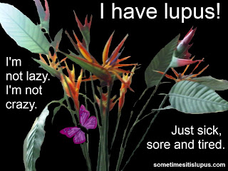 Text: I have lupus! Not crazy, not lazy, just sick sore and tired.
