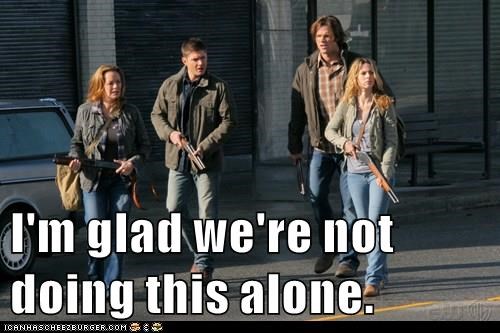 image: Sam, Dean, Ellen and Jo from Supernatural.  Text: I'm glad we're not doing this alone.
